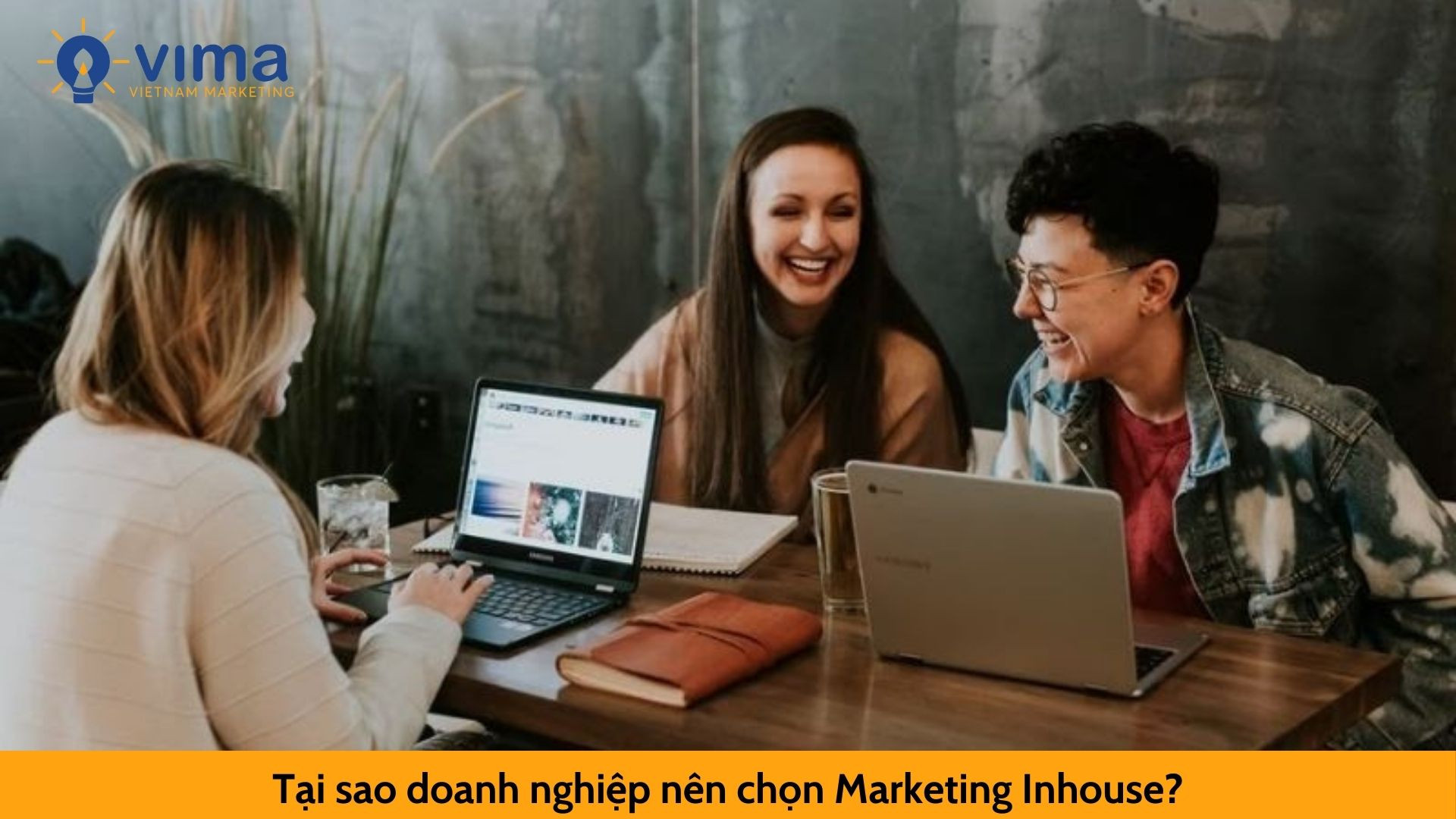 Tại sao doanh nghiệp nên chọn Marketing Inhouse?